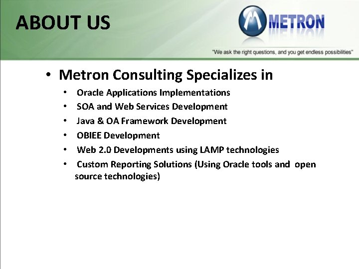 ABOUT US • Metron Consulting Specializes in • • • Oracle Applications Implementations SOA