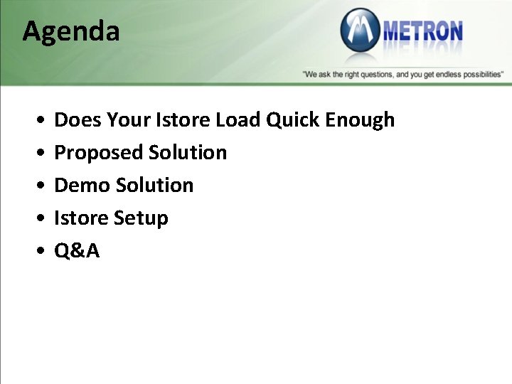 Agenda • • • Does Your Istore Load Quick Enough Proposed Solution Demo Solution