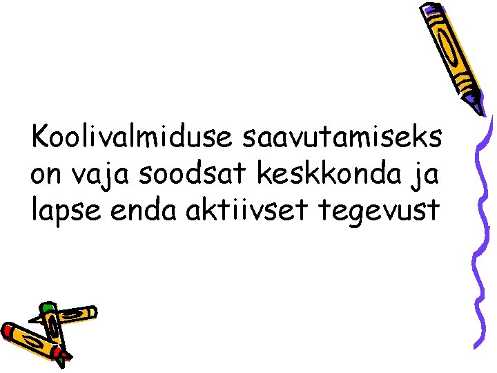 Koolivalmiduse saavutamiseks on vaja soodsat keskkonda ja lapse enda aktiivset tegevust 