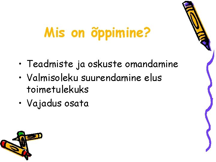 Mis on õppimine? • Teadmiste ja oskuste omandamine • Valmisoleku suurendamine elus toimetulekuks •