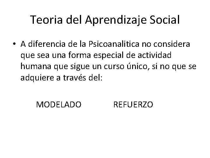 Teoria del Aprendizaje Social • A diferencia de la Psicoanalitica no considera que sea