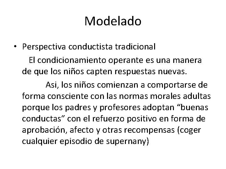 Modelado • Perspectiva conductista tradicional El condicionamiento operante es una manera de que los