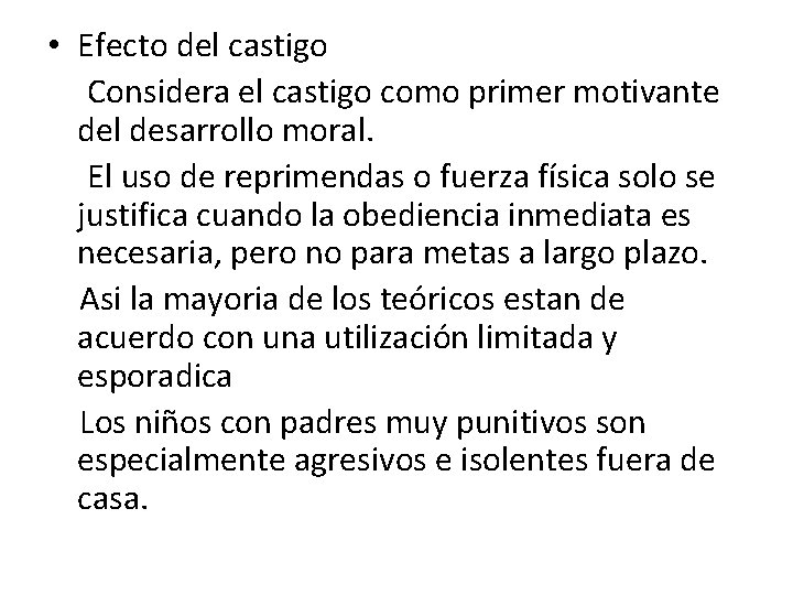  • Efecto del castigo Considera el castigo como primer motivante del desarrollo moral.