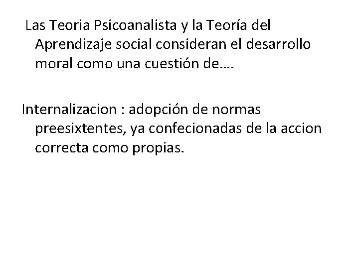 Las Teoria Psicoanalista y la Teoría del Aprendizaje social consideran el desarrollo moral como