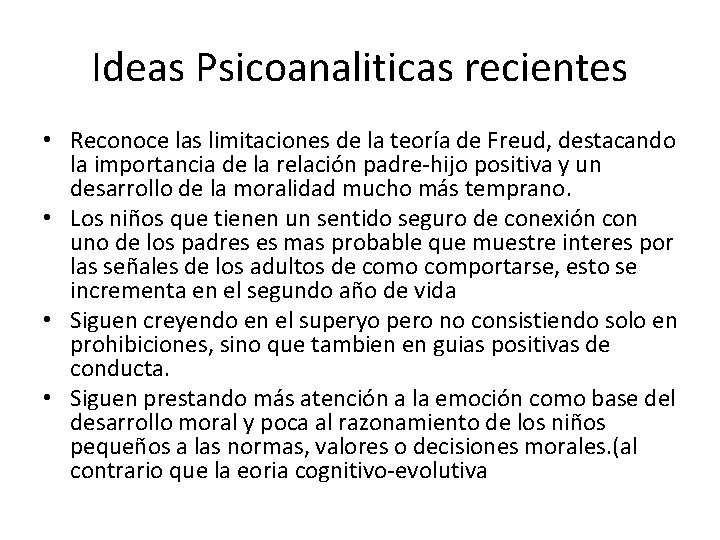 Ideas Psicoanaliticas recientes • Reconoce las limitaciones de la teoría de Freud, destacando la