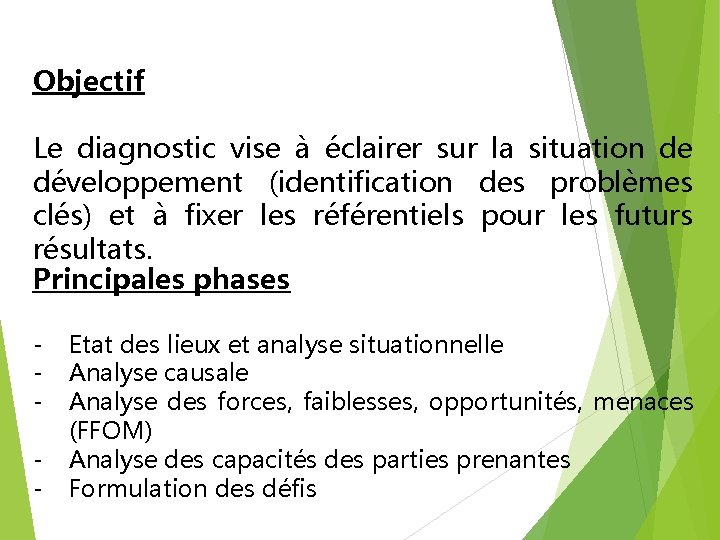 Objectif Le diagnostic vise à éclairer sur la situation de développement (identification des problèmes Objectif Le diagnostic vise à éclairer sur la situation de développement (identification des problèmes