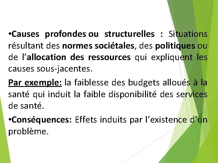 • Causes profondes ou structurelles : Situations résultant des normes sociétales, des politiques • Causes profondes ou structurelles : Situations résultant des normes sociétales, des politiques