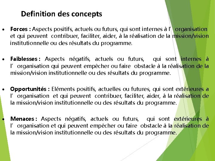 Definition des concepts Forces : Aspects positifs, actuels ou futurs, qui sont internes Definition des concepts Forces : Aspects positifs, actuels ou futurs, qui sont internes