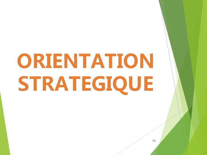 ORIENTATION STRATEGIQUE 26 ORIENTATION STRATEGIQUE 26