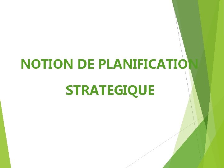 NOTION DE PLANIFICATION STRATEGIQUE NOTION DE PLANIFICATION STRATEGIQUE