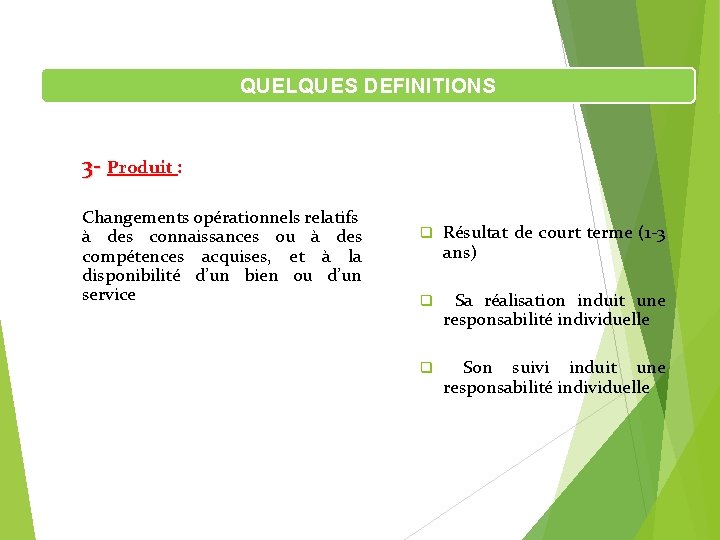 QUELQUES DEFINITIONS 3 - Produit : Changements opérationnels relatifs à des connaissances ou à QUELQUES DEFINITIONS 3 - Produit : Changements opérationnels relatifs à des connaissances ou à