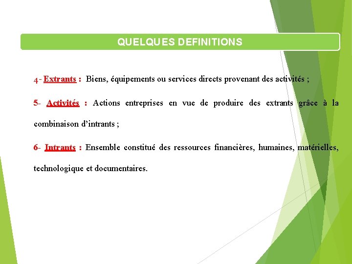 QUELQUES DEFINITIONS 4 - Extrants : Biens, équipements ou services directs provenant des activités QUELQUES DEFINITIONS 4 - Extrants : Biens, équipements ou services directs provenant des activités