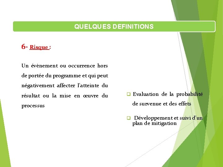 QUELQUES DEFINITIONS 6 - Risque : Un évènement ou occurrence hors de portée du QUELQUES DEFINITIONS 6 - Risque : Un évènement ou occurrence hors de portée du