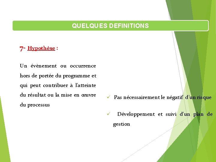 QUELQUES DEFINITIONS 7 - Hypothèse : Un évènement ou occurrence hors de portée du QUELQUES DEFINITIONS 7 - Hypothèse : Un évènement ou occurrence hors de portée du