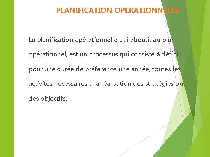 PLANIFICATION OPERATIONNELLE La planification opérationnelle qui aboutit au plan opérationnel, est un processus qui PLANIFICATION OPERATIONNELLE La planification opérationnelle qui aboutit au plan opérationnel, est un processus qui