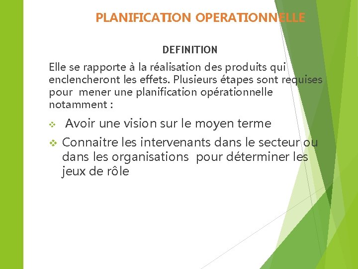 PLANIFICATION OPERATIONNELLE DEFINITION Elle se rapporte à la réalisation des produits qui enclencheront les PLANIFICATION OPERATIONNELLE DEFINITION Elle se rapporte à la réalisation des produits qui enclencheront les