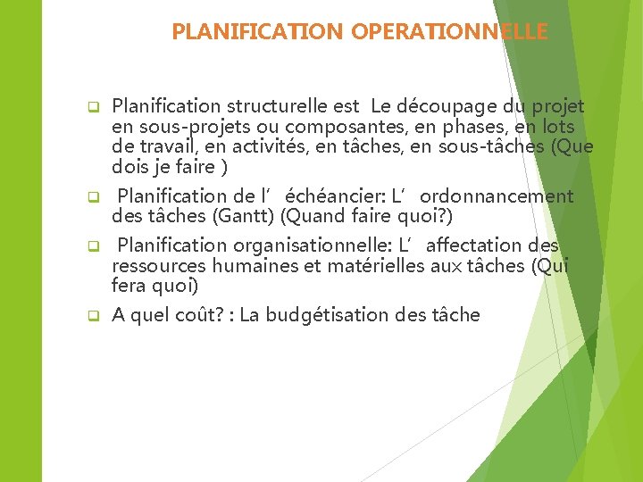 PLANIFICATION OPERATIONNELLE q Planification structurelle est Le découpage du projet en sous-projets ou composantes, PLANIFICATION OPERATIONNELLE q Planification structurelle est Le découpage du projet en sous-projets ou composantes,