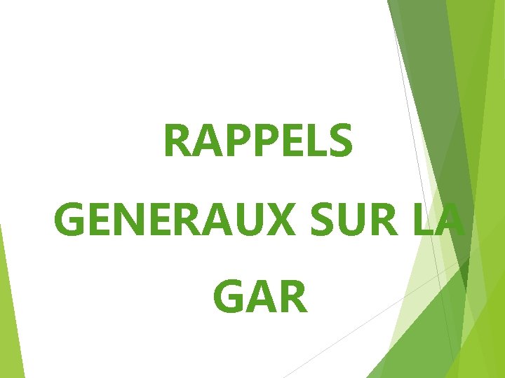 RAPPELS GENERAUX SUR LA GAR RAPPELS GENERAUX SUR LA GAR