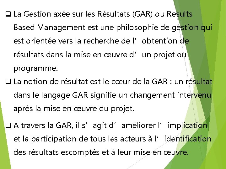 q La Gestion axée sur les Résultats (GAR) ou Results Based Management est une q La Gestion axée sur les Résultats (GAR) ou Results Based Management est une