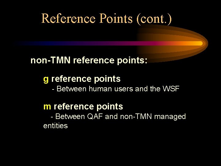 Reference Points (cont. ) non-TMN reference points: g reference points - Between human users