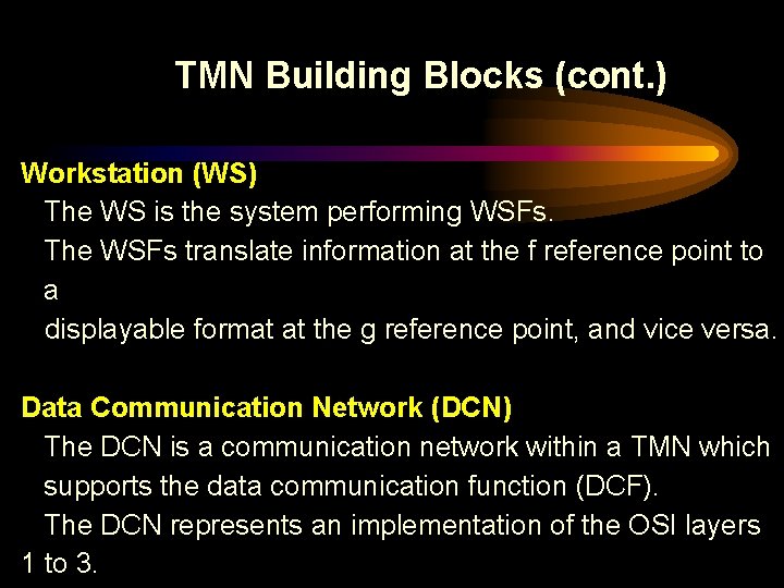 TMN Building Blocks (cont. ) Workstation (WS) The WS is the system performing WSFs.