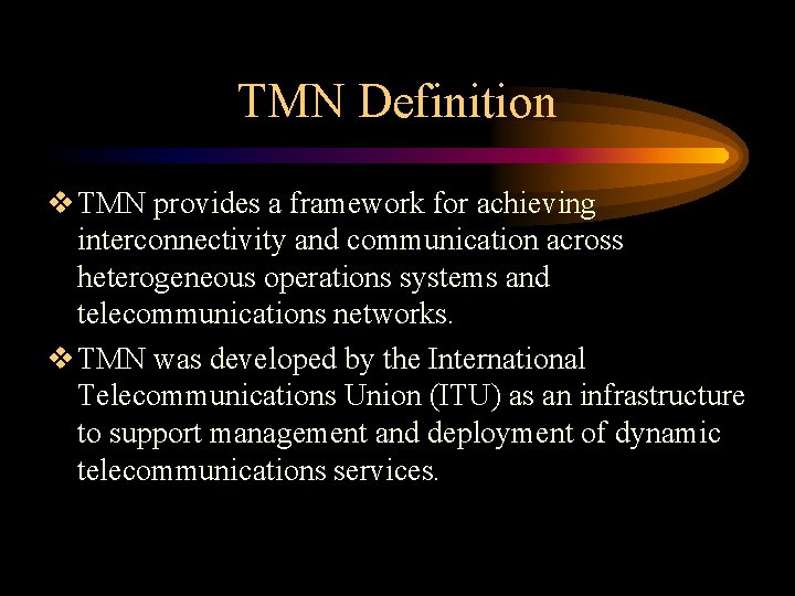 TMN Definition v TMN provides a framework for achieving interconnectivity and communication across heterogeneous