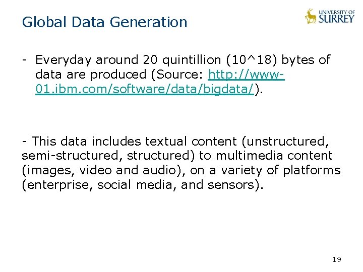 Global Data Generation - Everyday around 20 quintillion (10^18) bytes of data are produced