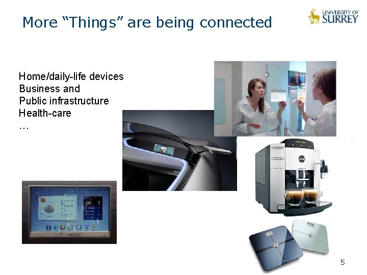 More “Things” are being connected Home/daily-life devices Business and Public infrastructure Health-care … 5