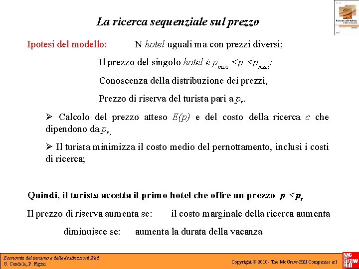 La ricerca sequenziale sul prezzo Ipotesi del modello: N hotel uguali ma con prezzi