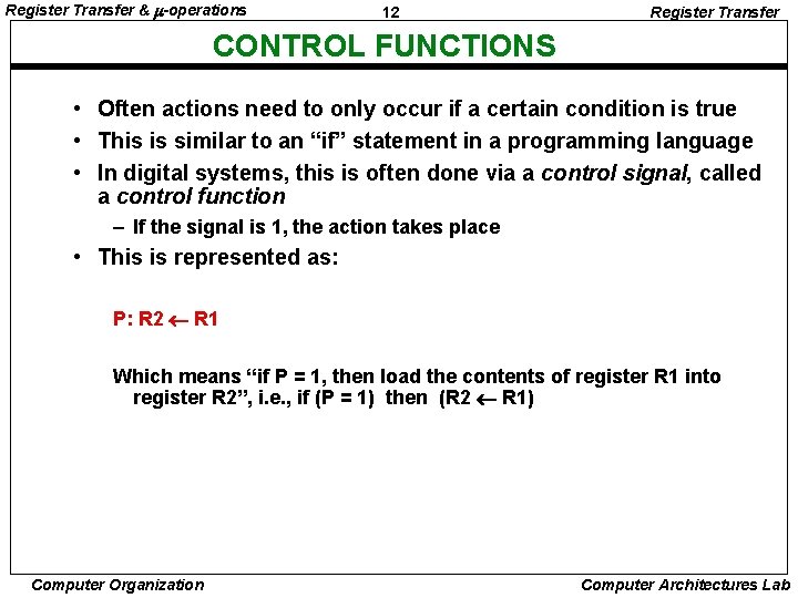 Register Transfer & -operations 12 Register Transfer CONTROL FUNCTIONS • Often actions need to