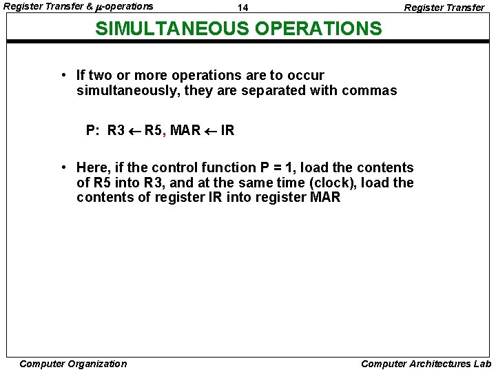 Register Transfer & -operations 14 Register Transfer SIMULTANEOUS OPERATIONS • If two or more