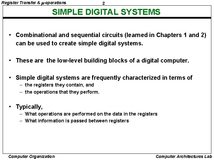 Register Transfer & -operations 2 SIMPLE DIGITAL SYSTEMS • Combinational and sequential circuits (learned