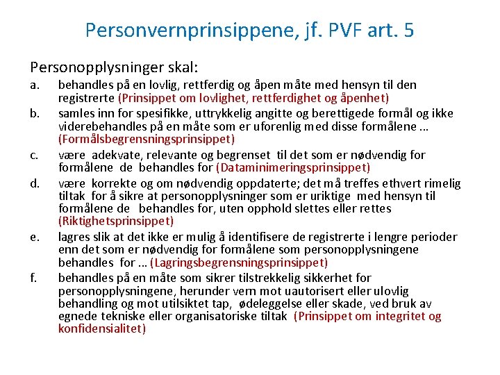 Personvernprinsippene, jf. PVF art. 5 Personopplysninger skal: a. b. c. d. e. f. behandles
