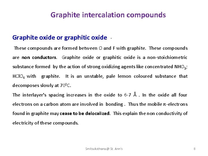 Graphite intercalation compounds Graphite oxide or graphitic oxide - These compounds are formed between