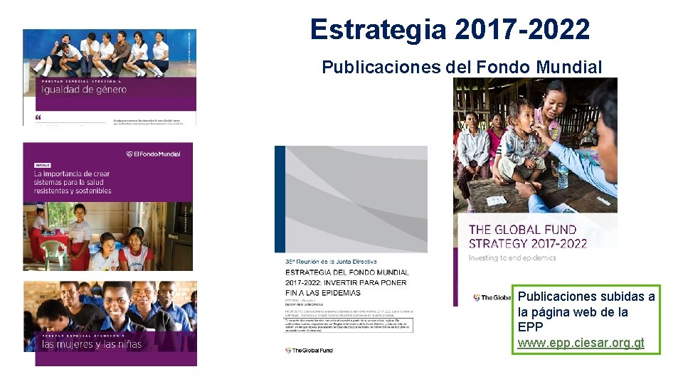 Estrategia 2017 -2022 Publicaciones del Fondo Mundial Publicaciones subidas a la página web de