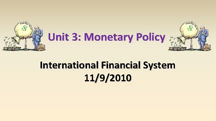 Unit 3: Monetary Policy International Financial System 11/9/2010 