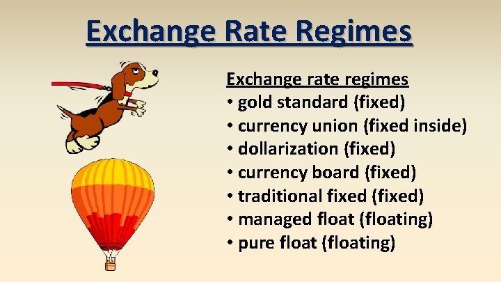 Exchange Rate Regimes Exchange rate regimes • gold standard (fixed) • currency union (fixed