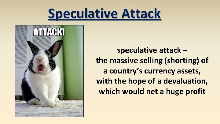 Speculative Attack speculative attack – the massive selling (shorting) of a country’s currency assets,