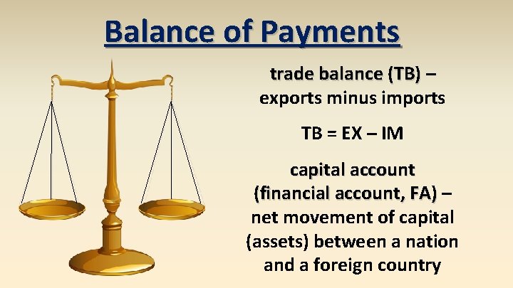 Balance of Payments trade balance (TB) – exports minus imports TB = EX –