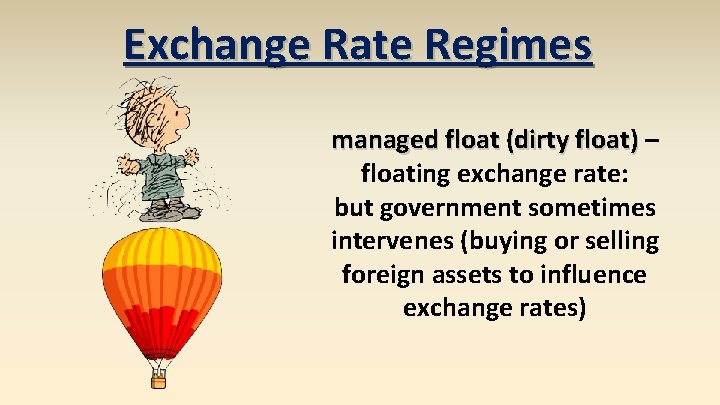 Exchange Rate Regimes managed float (dirty float) – floating exchange rate: but government sometimes