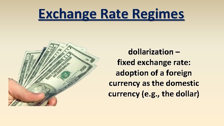 Exchange Rate Regimes dollarization – fixed exchange rate: adoption of a foreign currency as