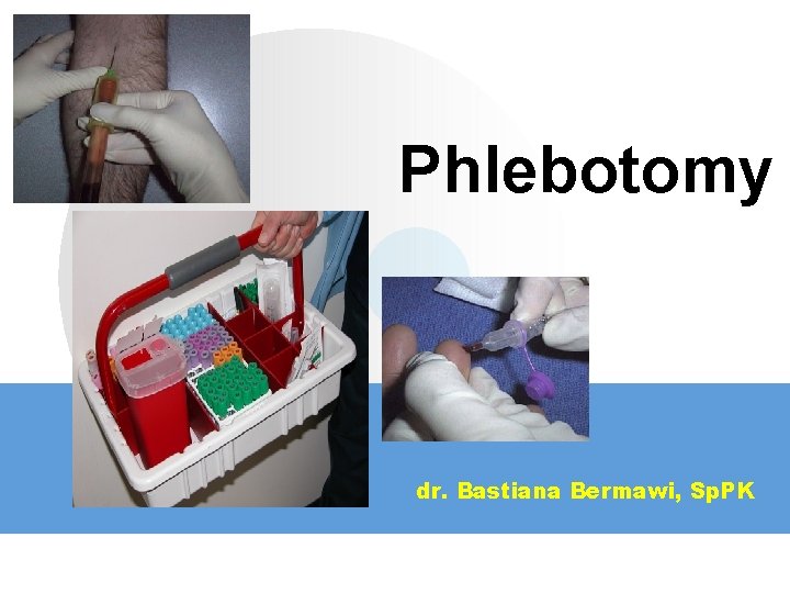 Phlebotomy dr. Bastiana Bermawi, Sp. PK 