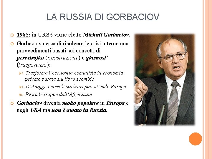 LA RUSSIA DI GORBACIOV 1985: in URSS viene eletto Michail Gorbaciov cerca di risolvere