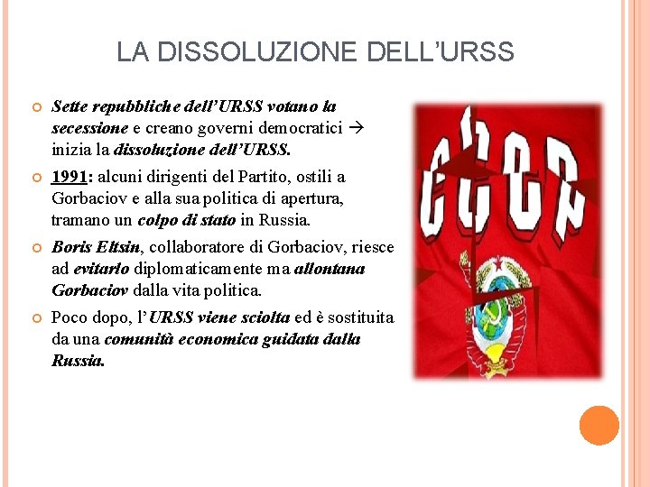LA DISSOLUZIONE DELL’URSS Sette repubbliche dell’URSS votano la secessione e creano governi democratici inizia