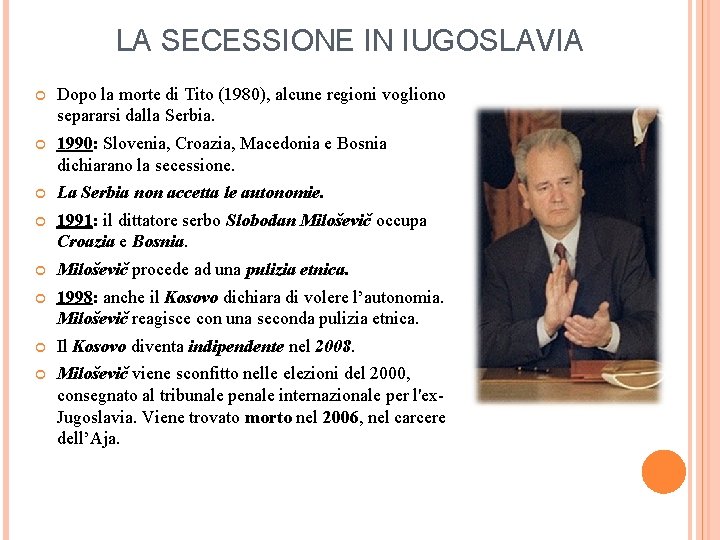LA SECESSIONE IN IUGOSLAVIA Dopo la morte di Tito (1980), alcune regioni vogliono separarsi