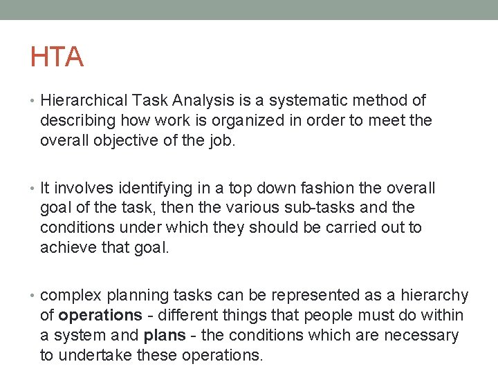 HTA • Hierarchical Task Analysis is a systematic method of describing how work is
