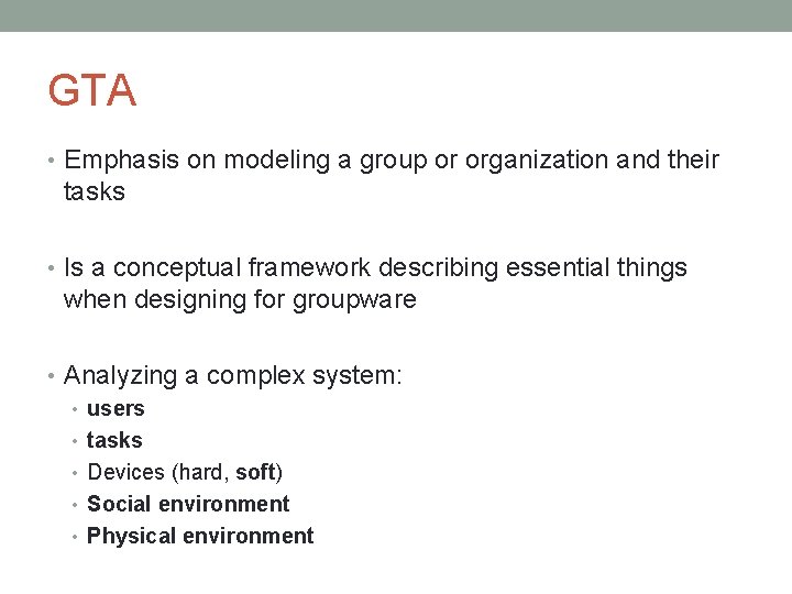 GTA • Emphasis on modeling a group or organization and their tasks • Is