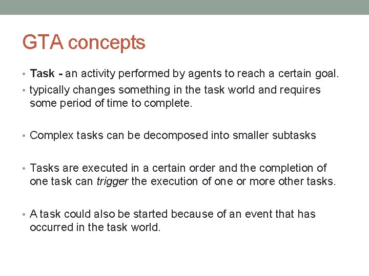 GTA concepts • Task - an activity performed by agents to reach a certain