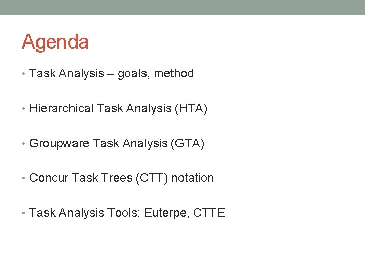 Agenda • Task Analysis – goals, method • Hierarchical Task Analysis (HTA) • Groupware