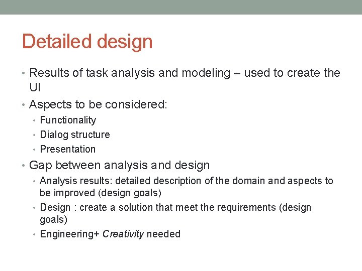 Detailed design • Results of task analysis and modeling – used to create the